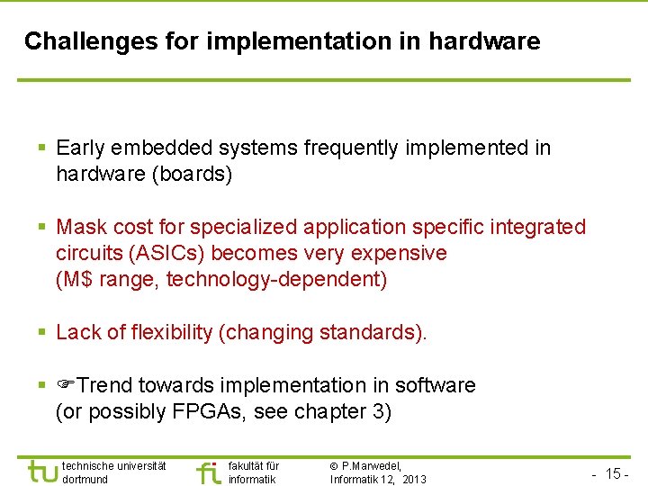 Challenges for implementation in hardware § Early embedded systems frequently implemented in hardware (boards)