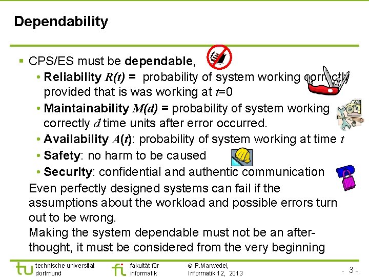 Dependability § CPS/ES must be dependable, • Reliability R(t) = probability of system working