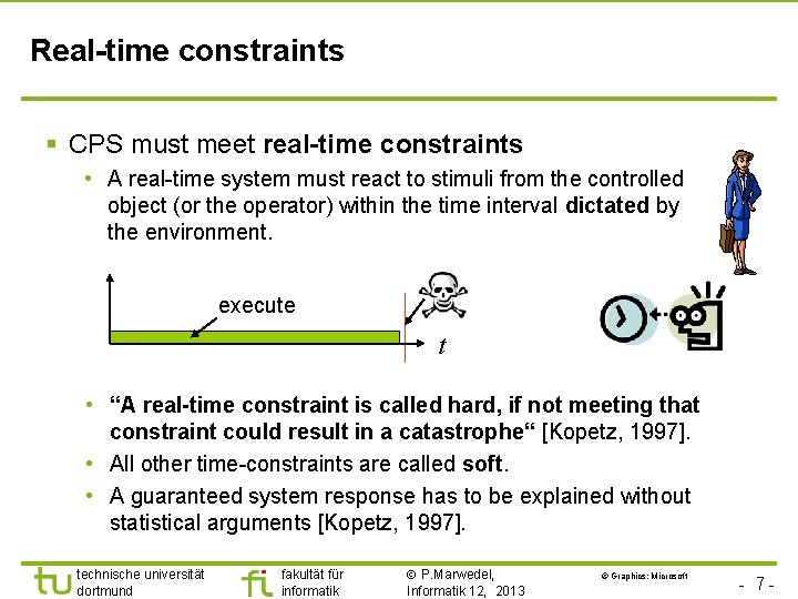 Real-time constraints § CPS must meet real-time constraints • A real-time system must react