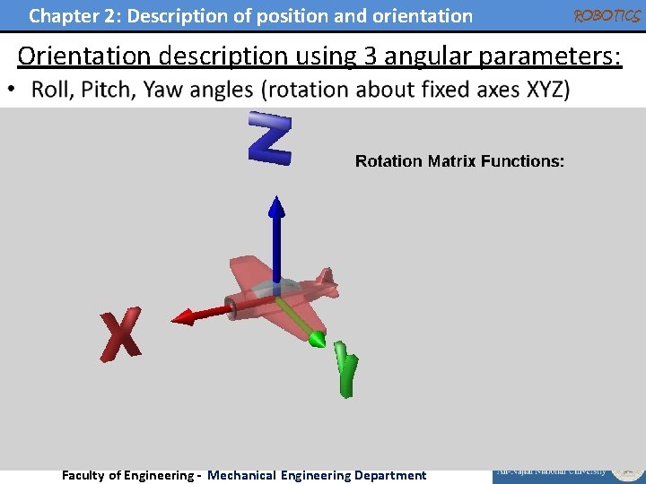 Chapter 2: Description of position and orientation ROBOTICS Orientation description using 3 angular parameters: