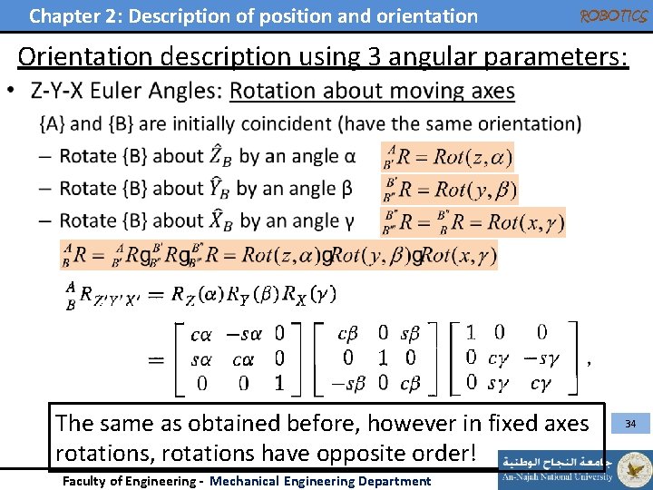 Chapter 2: Description of position and orientation ROBOTICS Orientation description using 3 angular parameters: