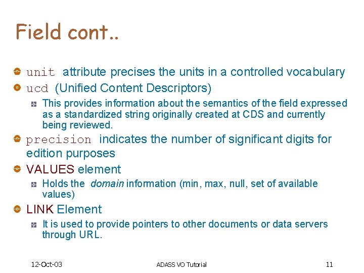 Field cont. . unit attribute precises the units in a controlled vocabulary ucd (Unified