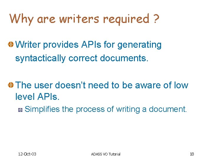 Why are writers required ? Writer provides APIs for generating syntactically correct documents. The