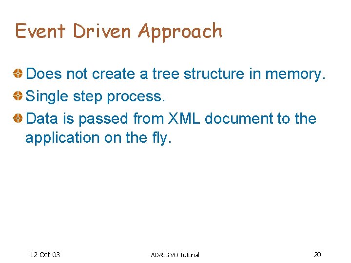 Event Driven Approach Does not create a tree structure in memory. Single step process.