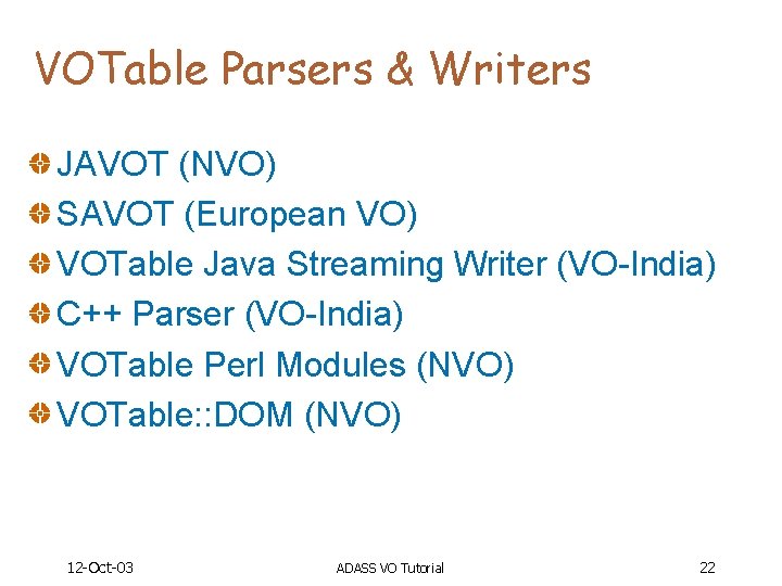 VOTable Parsers & Writers JAVOT (NVO) SAVOT (European VO) VOTable Java Streaming Writer (VO-India)