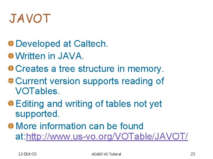 JAVOT Developed at Caltech. Written in JAVA. Creates a tree structure in memory. Current