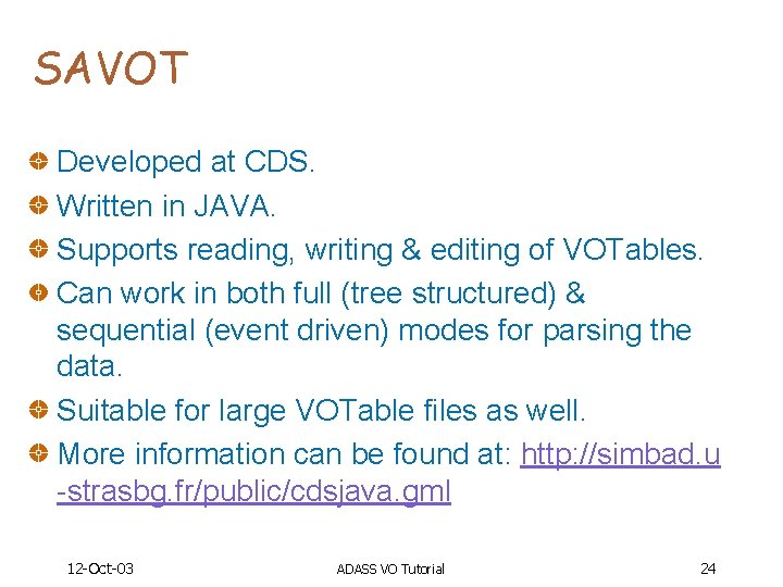 SAVOT Developed at CDS. Written in JAVA. Supports reading, writing & editing of VOTables.