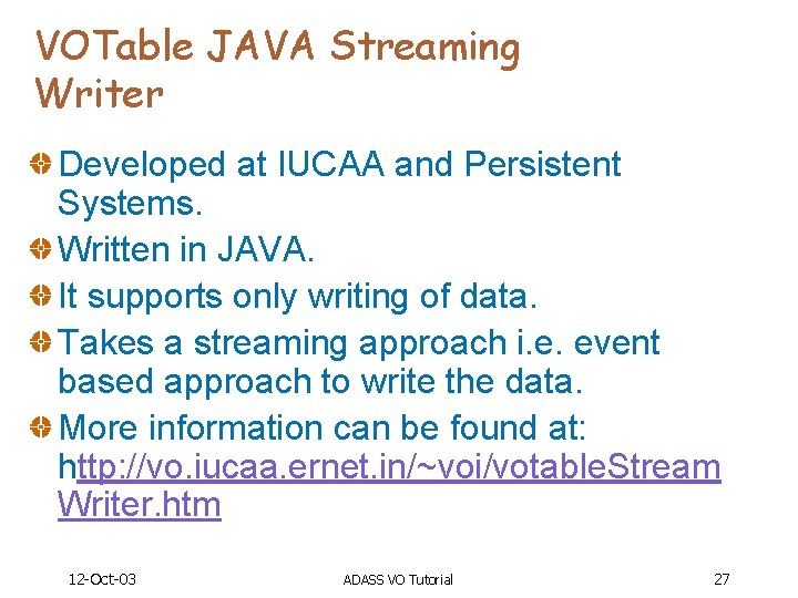 VOTable JAVA Streaming Writer Developed at IUCAA and Persistent Systems. Written in JAVA. It