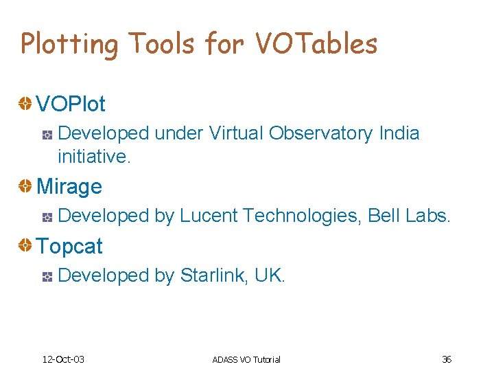 Plotting Tools for VOTables VOPlot Developed under Virtual Observatory India initiative. Mirage Developed by