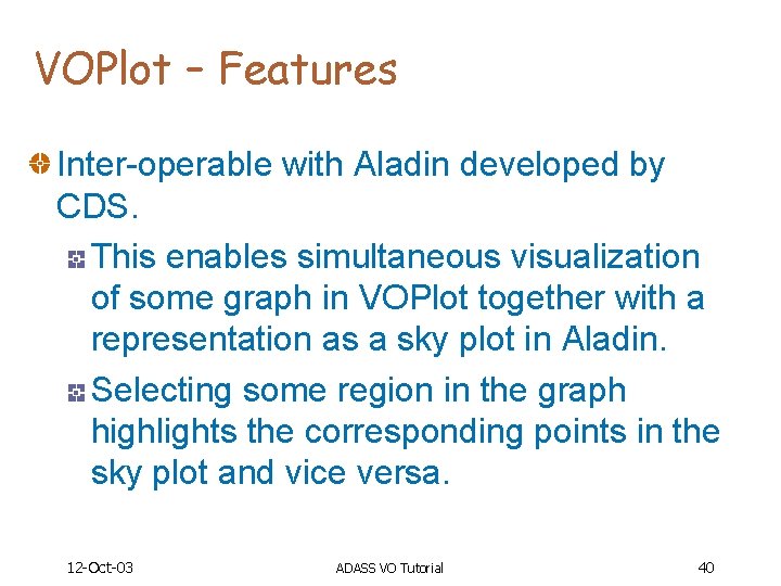 VOPlot – Features Inter-operable with Aladin developed by CDS. This enables simultaneous visualization of