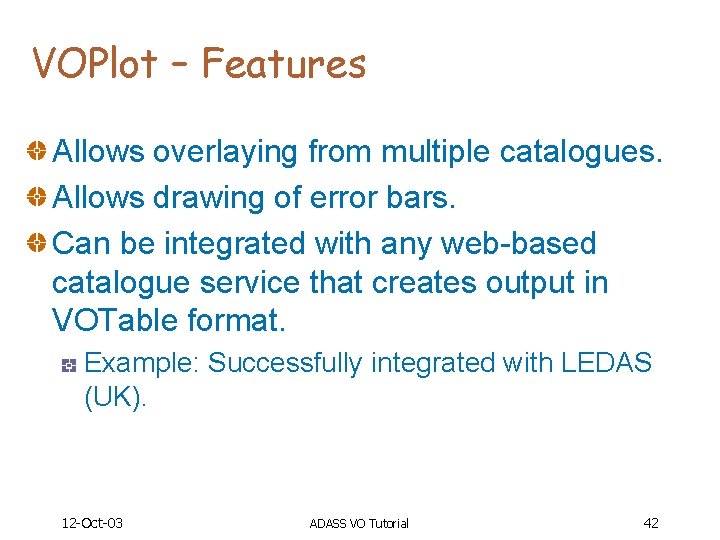 VOPlot – Features Allows overlaying from multiple catalogues. Allows drawing of error bars. Can