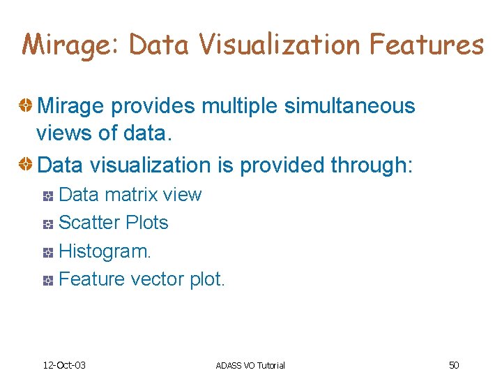 Mirage: Data Visualization Features Mirage provides multiple simultaneous views of data. Data visualization is