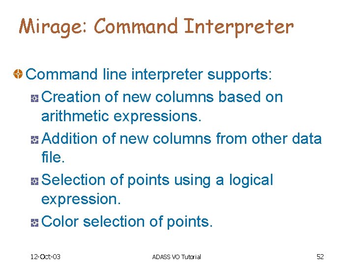 Mirage: Command Interpreter Command line interpreter supports: Creation of new columns based on arithmetic