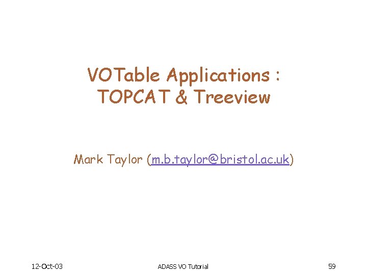 VOTable Applications : TOPCAT & Treeview Mark Taylor (m. b. taylor@bristol. ac. uk) 12