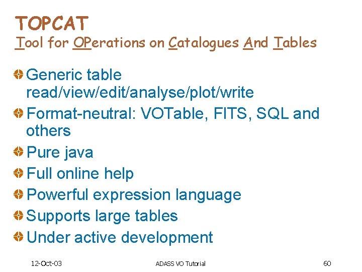 TOPCAT Tool for OPerations on Catalogues And Tables Generic table read/view/edit/analyse/plot/write Format-neutral: VOTable, FITS,