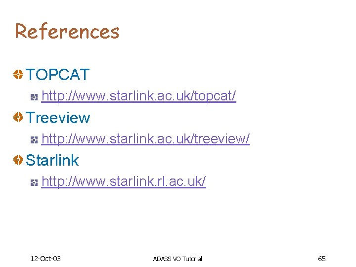 References TOPCAT http: //www. starlink. ac. uk/topcat/ Treeview http: //www. starlink. ac. uk/treeview/ Starlink