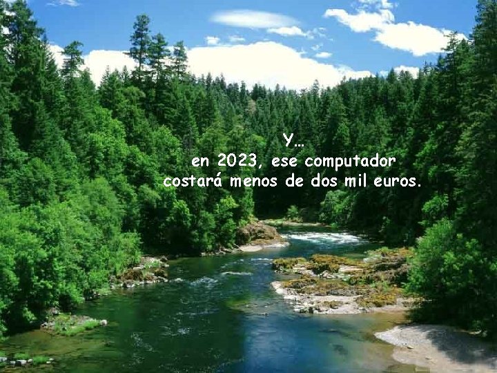 Y… en 2023, ese computador costará menos de dos mil euros. 