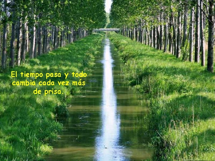El tiempo pasa y todo cambia cada vez más de prisa. 