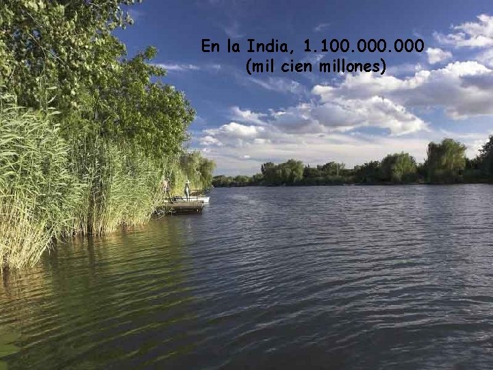 En la India, 1. 100. 000 (mil cien millones) 