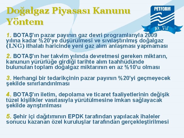 Doğalgaz Piyasası Kanunu Yöntem 1. BOTAŞ’ın pazar payının gaz devri programlarıyla 2009 yılına kadar