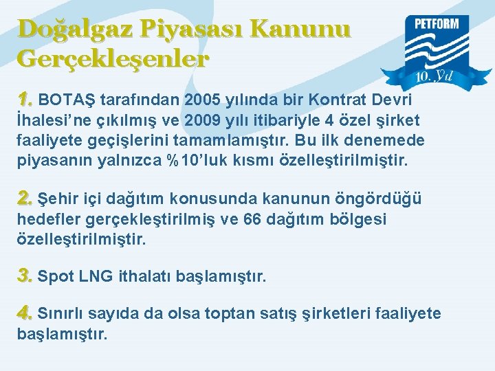 Doğalgaz Piyasası Kanunu Gerçekleşenler 1. BOTAŞ tarafından 2005 yılında bir Kontrat Devri İhalesi’ne çıkılmış