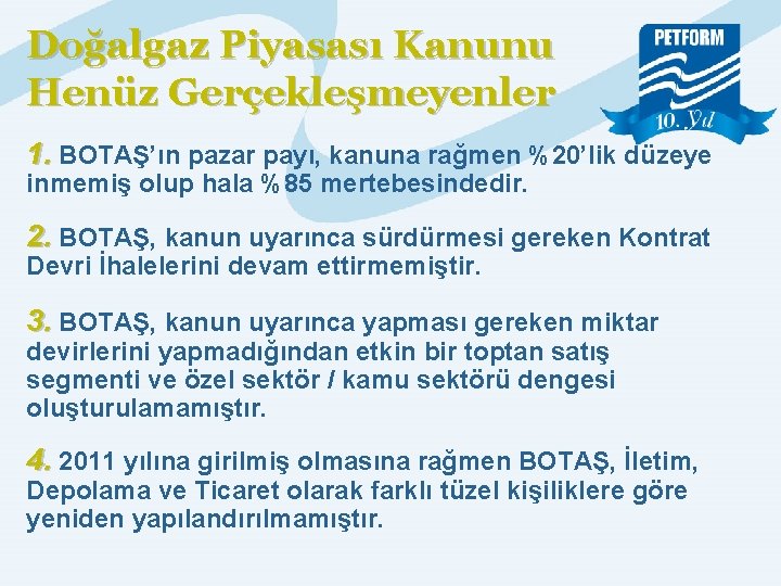 Doğalgaz Piyasası Kanunu Henüz Gerçekleşmeyenler 1. BOTAŞ’ın pazar payı, kanuna rağmen %20’lik düzeye inmemiş