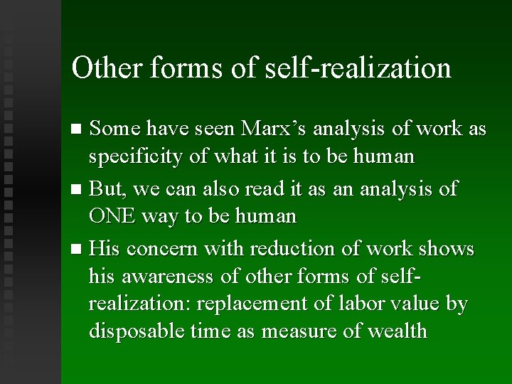 Other forms of self-realization Some have seen Marx’s analysis of work as specificity of