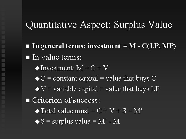 Quantitative Aspect: Surplus Value In general terms: investment = M - C(LP, MP) In