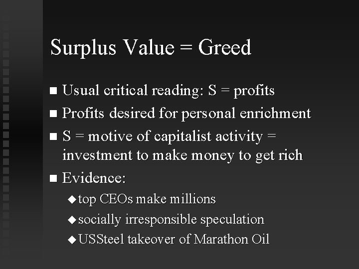 Surplus Value = Greed Usual critical reading: S = profits Profits desired for personal
