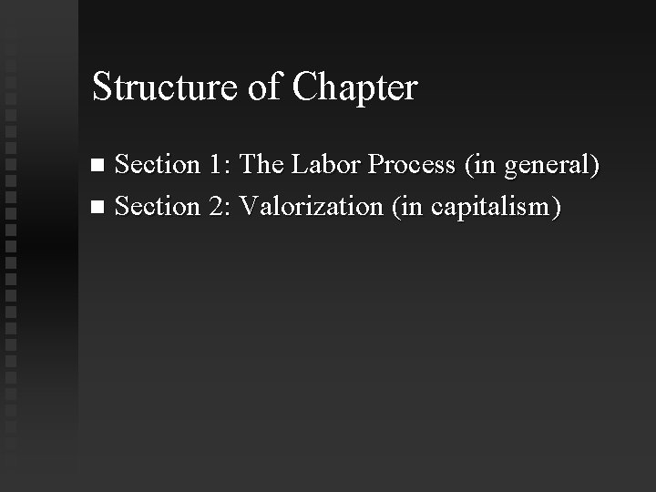 Structure of Chapter Section 1: The Labor Process (in general) Section 2: Valorization (in