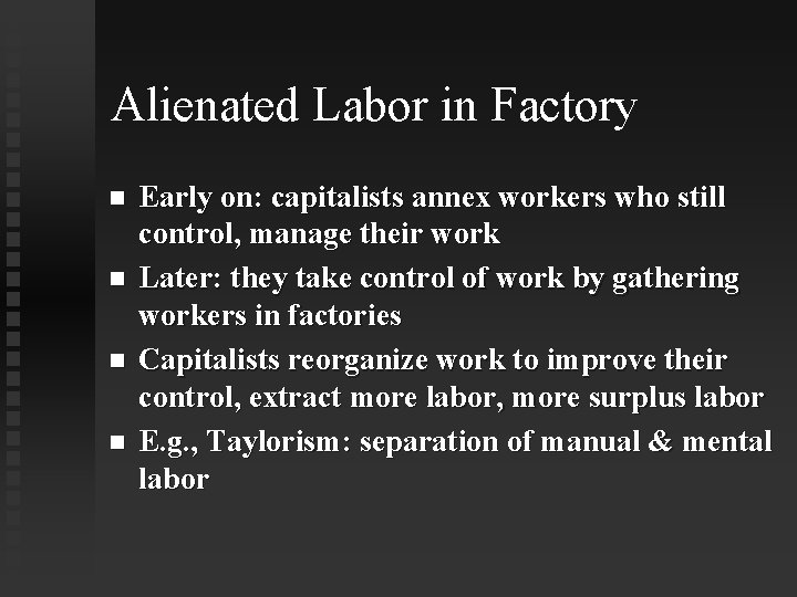 Alienated Labor in Factory Early on: capitalists annex workers who still control, manage their