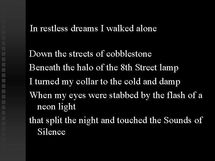 In restless dreams I walked alone Down the streets of cobblestone Beneath the halo