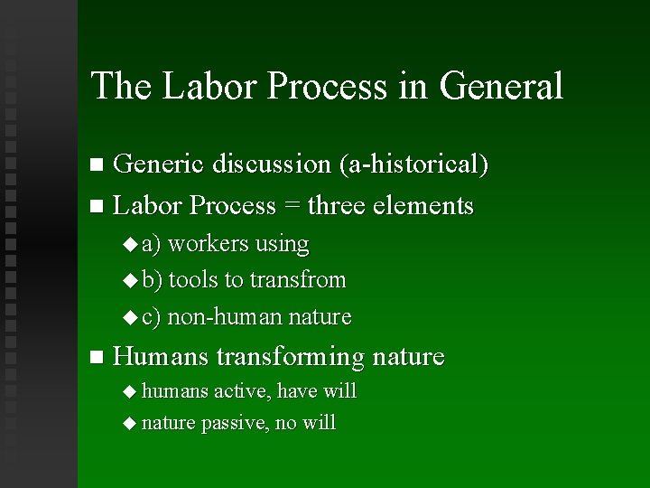 The Labor Process in General Generic discussion (a-historical) Labor Process = three elements a)