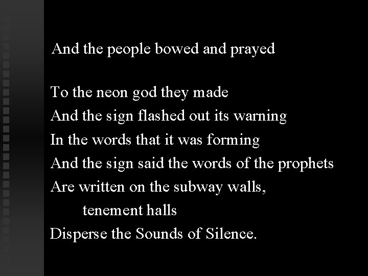 And the people bowed and prayed To the neon god they made And the