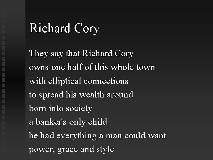 Richard Cory They say that Richard Cory owns one half of this whole town