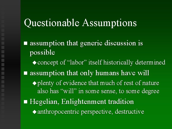 Questionable Assumptions assumption that generic discussion is possible concept of “labor” itself historically determined