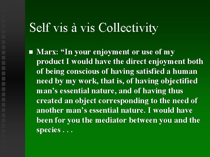 Self vis à vis Collectivity Marx: “In your enjoyment or use of my product