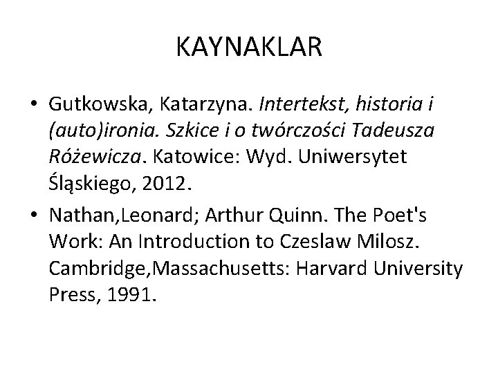 KAYNAKLAR • Gutkowska, Katarzyna. Intertekst, historia i (auto)ironia. Szkice i o twórczości Tadeusza Różewicza.