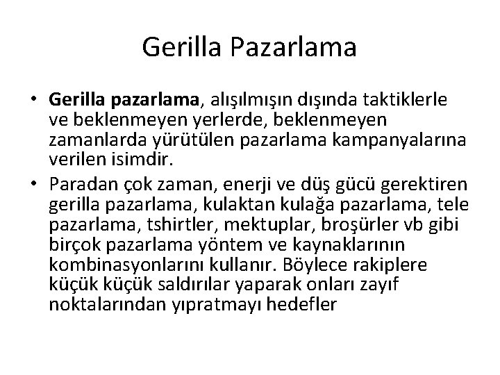 Gerilla Pazarlama • Gerilla pazarlama, alışılmışın dışında taktiklerle ve beklenmeyen yerlerde, beklenmeyen zamanlarda yürütülen