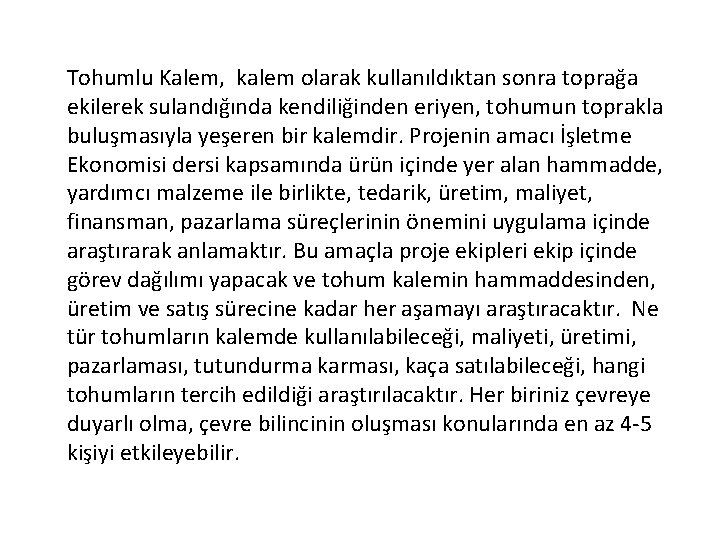 Tohumlu Kalem, kalem olarak kullanıldıktan sonra toprağa ekilerek sulandığında kendiliğinden eriyen, tohumun toprakla buluşmasıyla