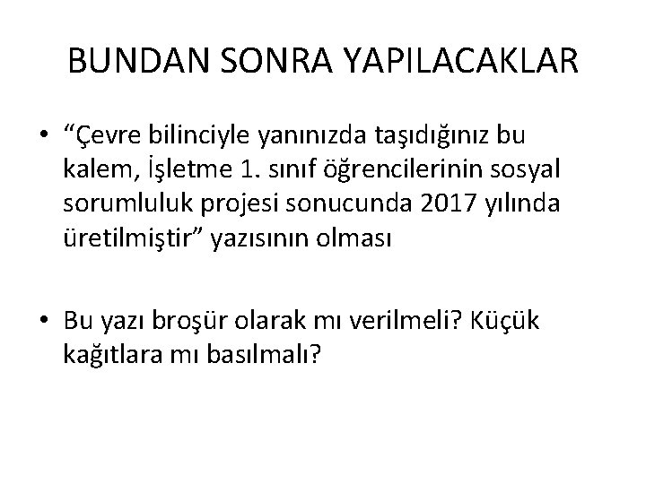 BUNDAN SONRA YAPILACAKLAR • “Çevre bilinciyle yanınızda taşıdığınız bu kalem, İşletme 1. sınıf öğrencilerinin