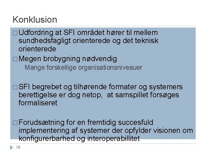 Konklusion � Udfordring at SFI området hører til mellem sundhedsfagligt orienterede og det teknisk