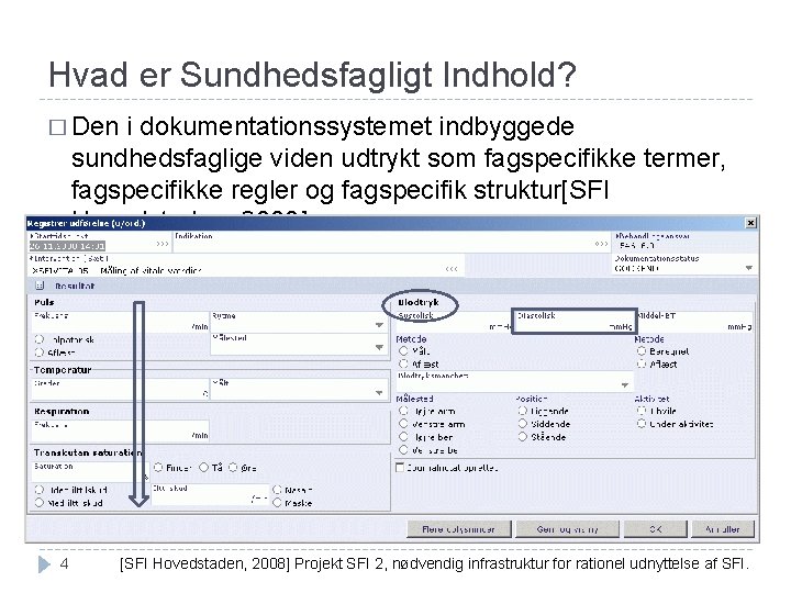 Hvad er Sundhedsfagligt Indhold? � Den i dokumentationssystemet indbyggede sundhedsfaglige viden udtrykt som fagspecifikke