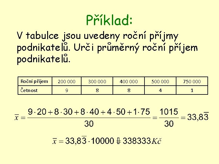 Příklad: V tabulce jsou uvedeny roční příjmy podnikatelů. Urči průměrný roční příjem podnikatelů. Roční