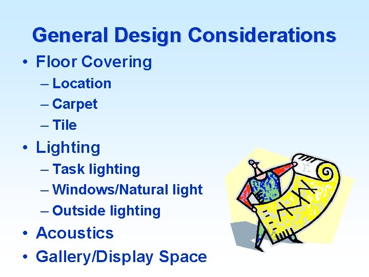 General Design Considerations • Floor Covering – Location – Carpet – Tile • Lighting
