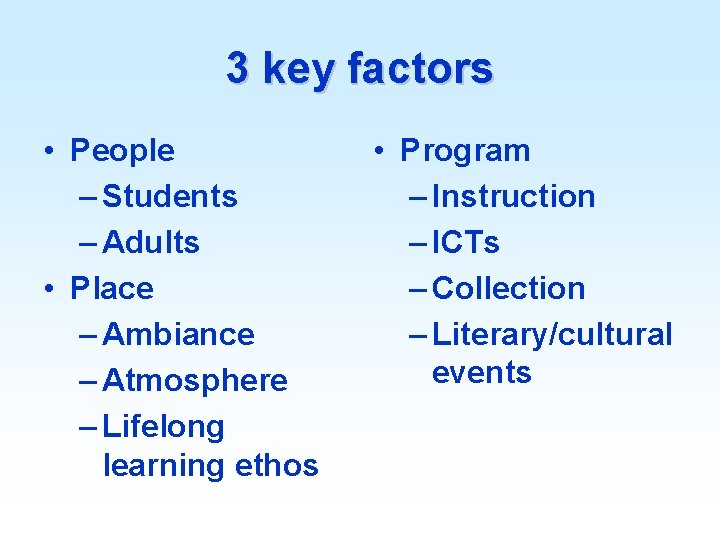 3 key factors • People – Students – Adults • Place – Ambiance –