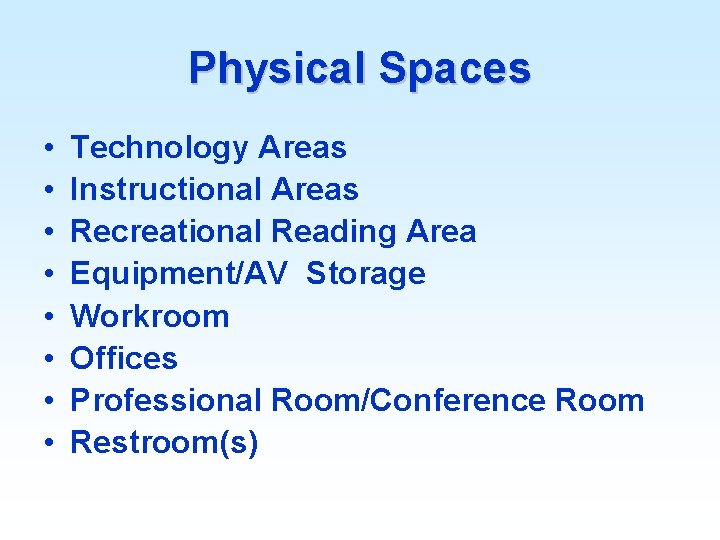 Physical Spaces • • Technology Areas Instructional Areas Recreational Reading Area Equipment/AV Storage Workroom