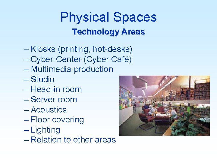 Physical Spaces Technology Areas – Kiosks (printing, hot-desks) – Cyber-Center (Cyber Café) – Multimedia