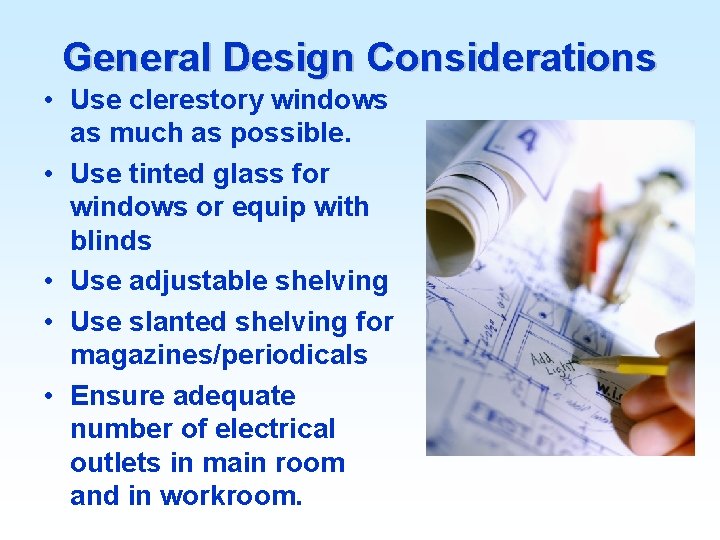 General Design Considerations • Use clerestory windows as much as possible. • Use tinted
