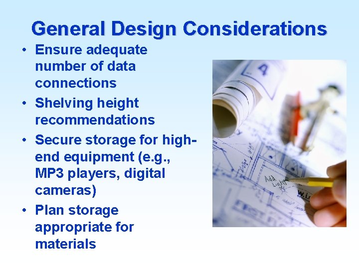General Design Considerations • Ensure adequate number of data connections • Shelving height recommendations